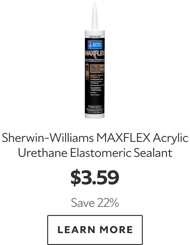 Sherwin-Williams MAXFLEX Acrylic Urethane Elastomeric Sealant. $3.59. Save 22%. Learn more. 