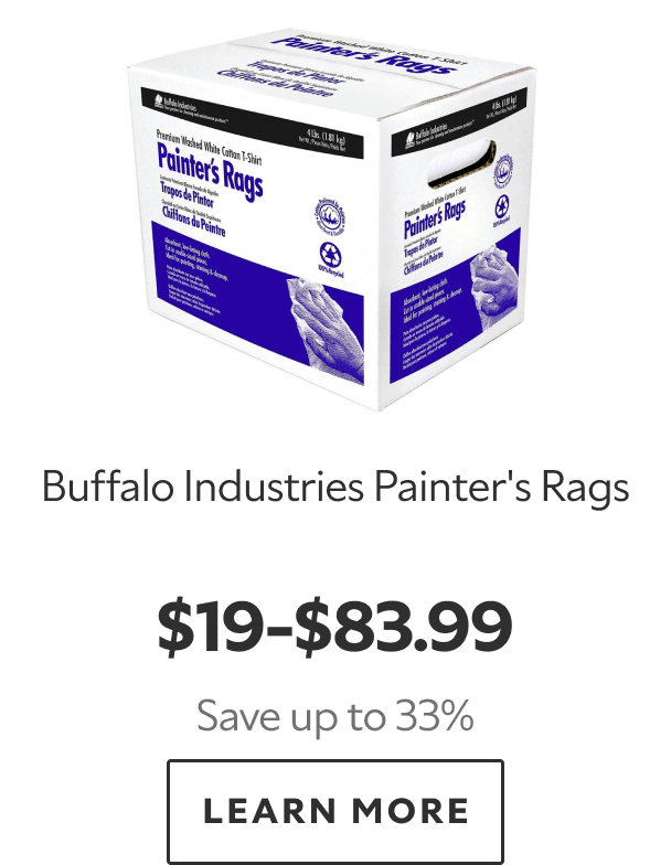 Buffalo Industries Painter’s Rags. $19–$83.99. Save up to 33%. LEARN MORE.