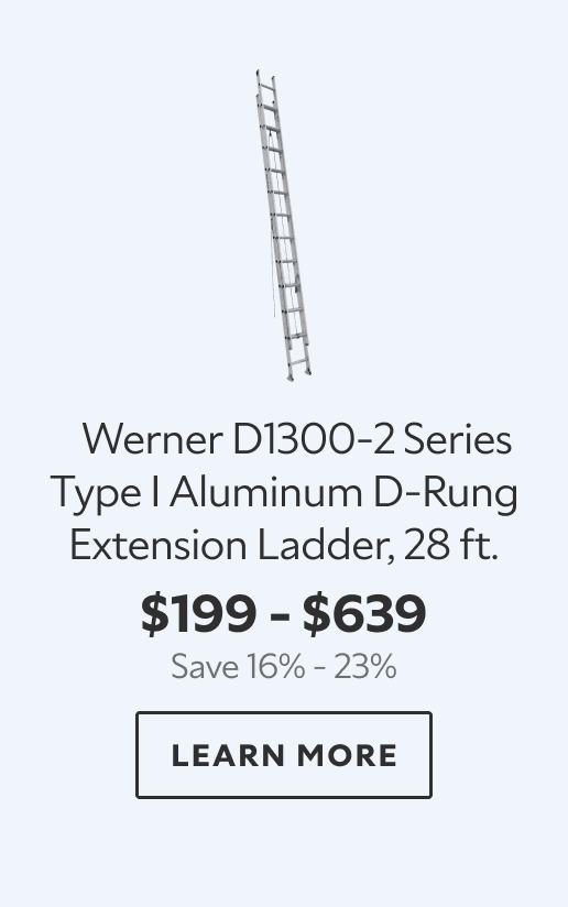 Werner D1300‑2 Series Type I Aluminum D‑Rung Extension Ladder, 28 ft. $199 – $639. Save 16% – 23%. LEARN MORE.