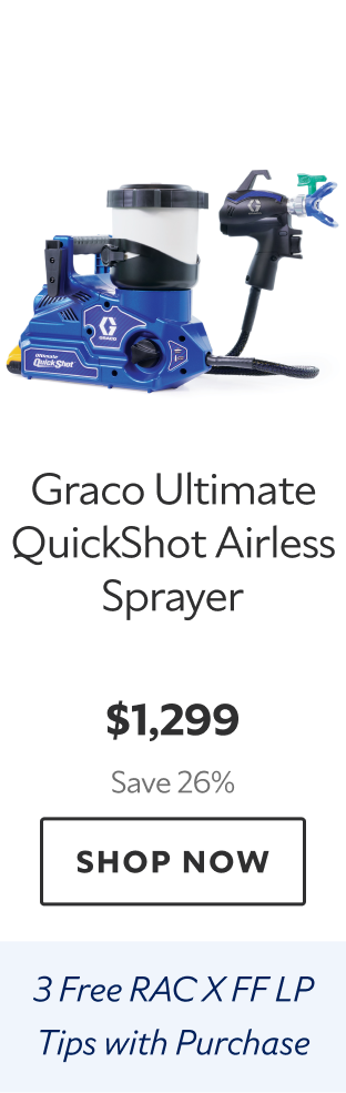 Graco Ultimate QuickShot Airless Sprayer. $1,299 Save 26%. Shop Now. 3 Free RAC XFF LP Tips with Purchase. 