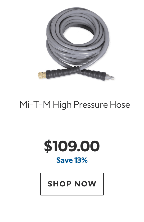 Mi‑T‑M High Pressure Hose. $109.00. Save 13%. SHOP NOW.