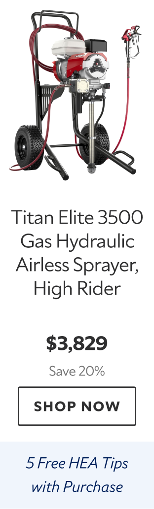 TItan Elite 3500 Gas Hydraulic Airless Sprayer, High Rider. $3,829 Save 20%. Shop Now. 5 Free HEA Tips with Purchase. 