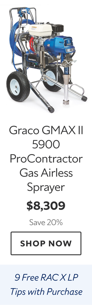 Graco GMAX II 5900 ProContractor Gas Airless Sprayer. $8,309 Save 20%. Shop Now. 9 Free RAC X LP Tips with Purchase. 