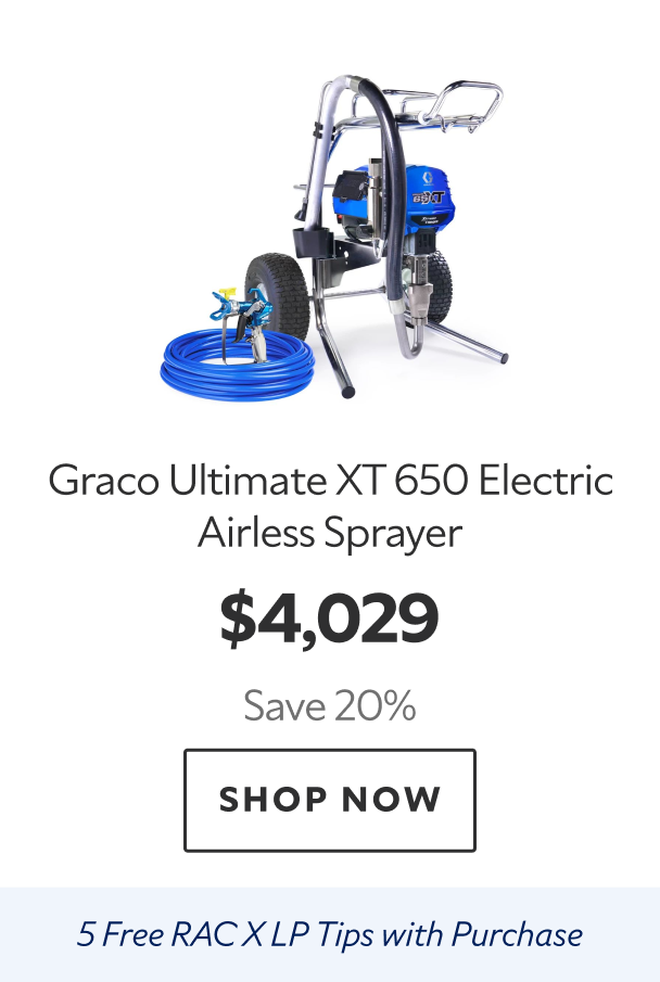 Graco Ultimate XT 650 Electric Airless Sprayer. $4,029 Save 20%. Shop Now. 5 Free RAC X LP Tips with Purchase. 