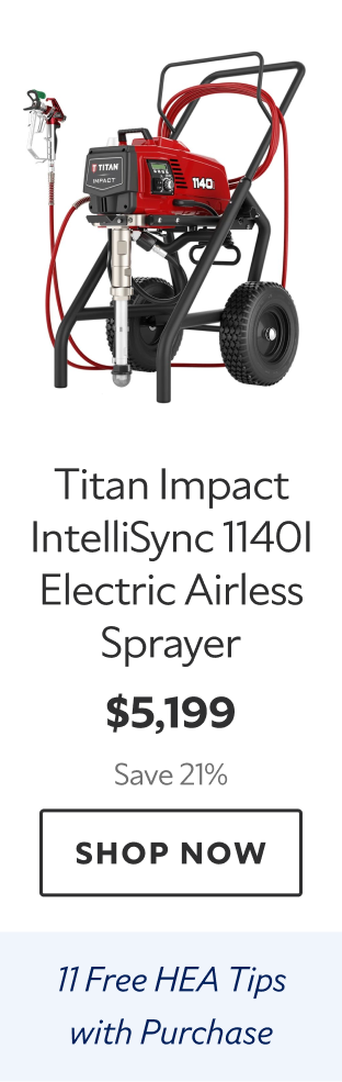 Titan Impact IntelliSync 1140I Electric Airless Sprayer. $5,199 Save 21%. Shop Now. 11 Free HEA Tips with Purchase.