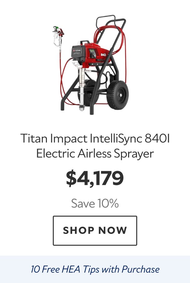Titan Impact IntelliSync 840I Electric Airless Sprayer. $4,179 Save 10%. Shop Now. 10 Free HEA Tips with Purchase.