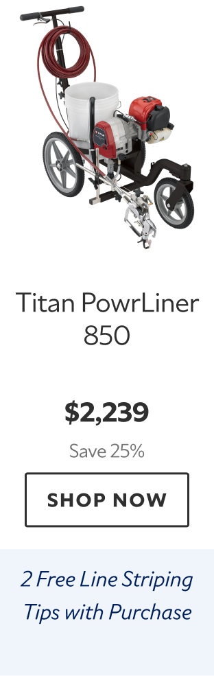 Titan PowrLiner 850. $2,239 Save 25%. Shop Now. 2 Free Line Striping Tips with Purchase. 