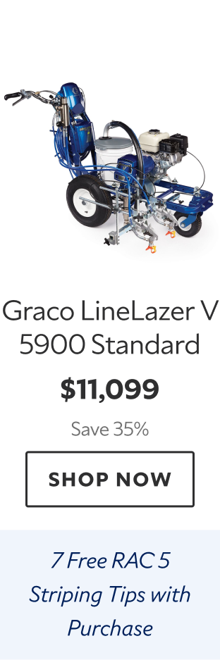 Graco LineLazer V 5900 Standard. $11,099 Save 35%. Shop Now. 7 Free RAC 5 Striping Tips with Purchase. 