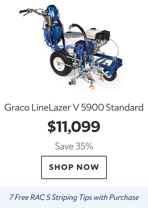 Graco LineLazer V 5900 Standard. $11,099 Save 35%. Shop Now. 7 Free RAC 5 Striping Tips with Purchase. 