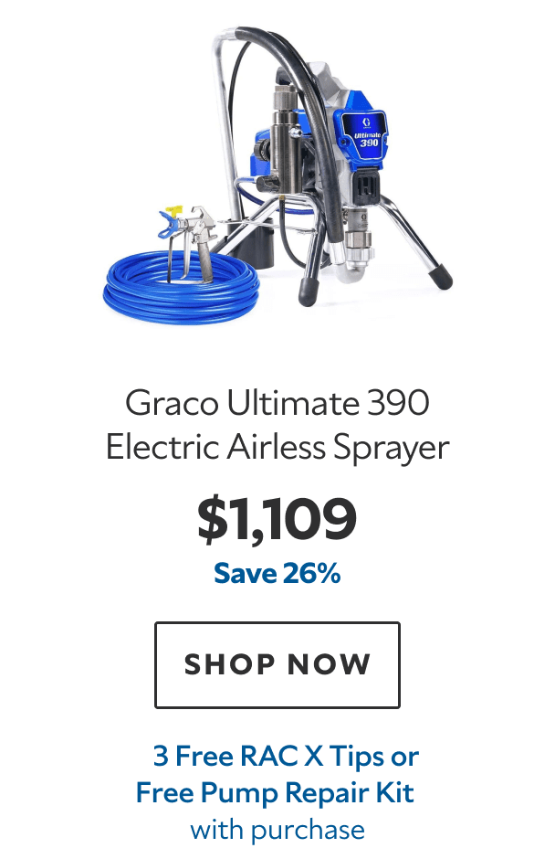 Graco Ultimate 390 Electric Airless Sprayer. $1,109. Save 26%. SHOP NOW. 3 Free RAC X Tips or Free Pump Repair Kit with purchase.