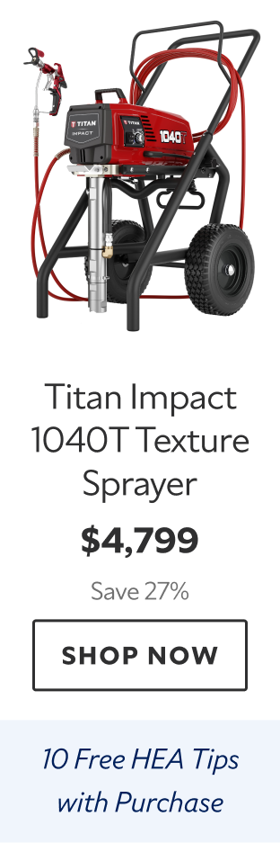Titan Impact 1040T Texture Sprayer. $4,799 Save 27%. Shop Now. 10 Free HEA Tips with Purchase. 