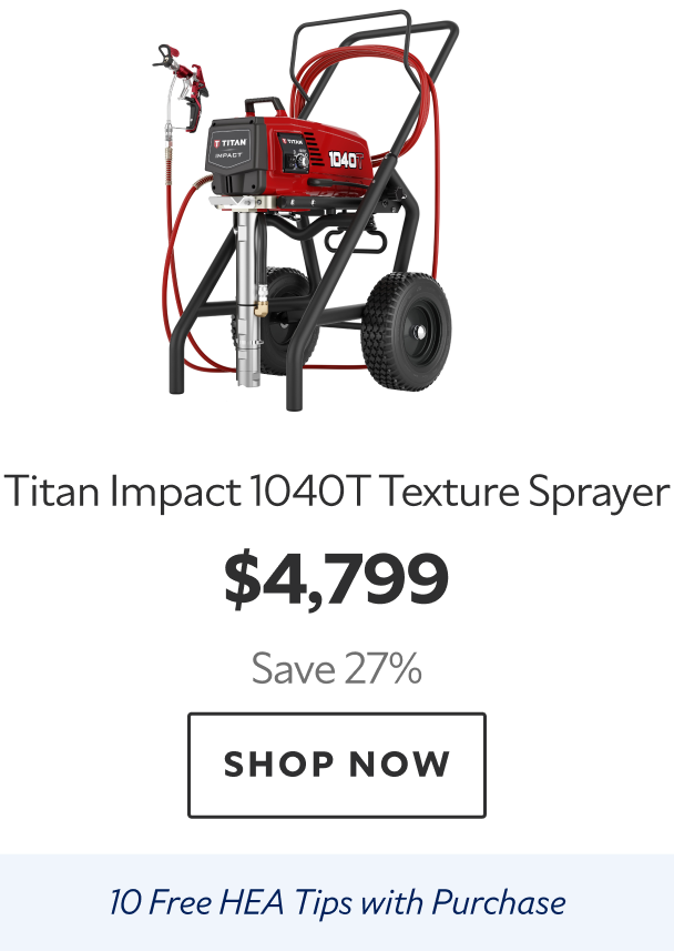 Titan Impact 1040T Texture Sprayer. $4,799 Save 27%. Shop Now. 10 Free HEA Tips with Purchase. 