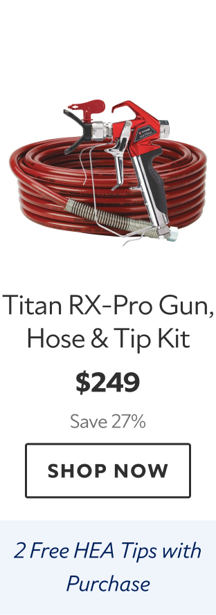 Titan RX-Pro Gun, Hose & Tip Kit. $249 Save 27%. Shop Now. 2 Free HEA Tips with Purchase.