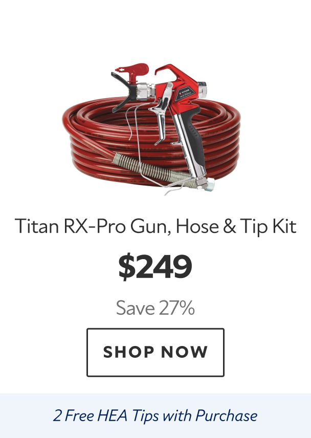 Titan RX-Pro Gun, Hose & Tip Kit. $249 Save 27%. Shop Now. 2 Free HEA Tips with Purchase.