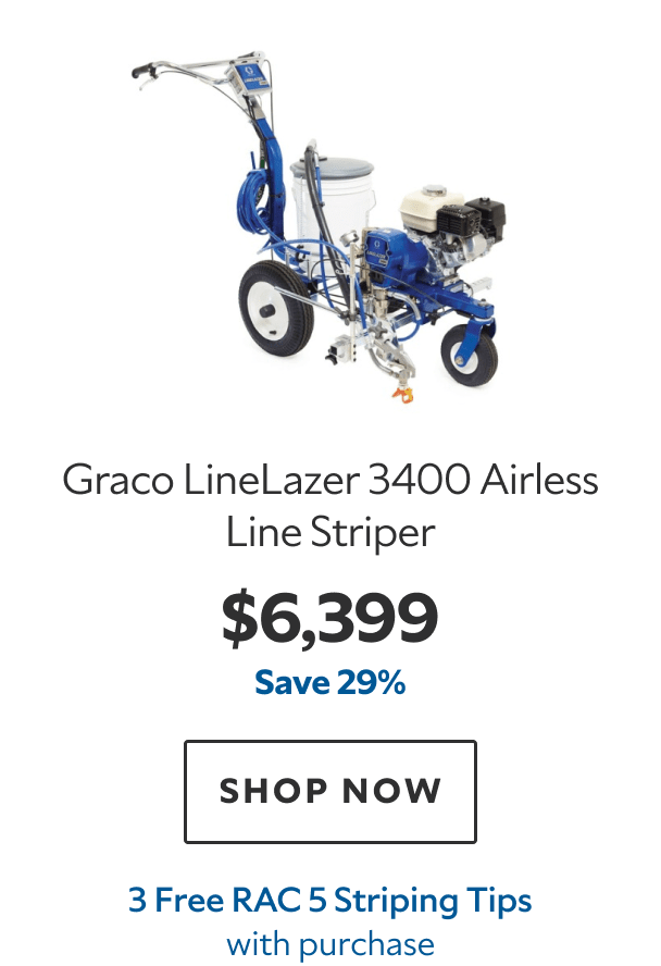 Graco LineLazer 3400 Airless Line Striper. $6,399. Save 29%. SHOP NOW. 3 Free RAC 5 Striping Tips.