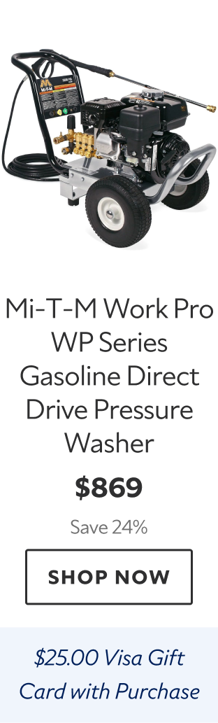 Mi-T-M Work Pro WP Series Gasoline Direct Drive Pressure Washer. $869 Save 24%. Shop Now. $25.00 Visa Gift Card with Purchase. 