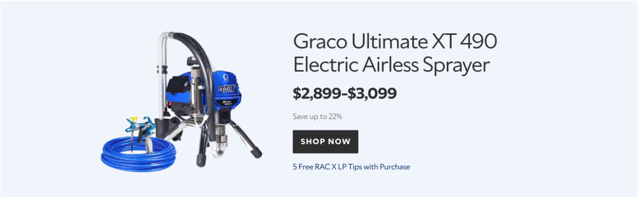 Graco Ultimate XT 490 Electric Airless Sprayer. $2,899-$3,099 Save up to 22%. Shop Now. 5 Free RAC XL P Tips with Purchase. 