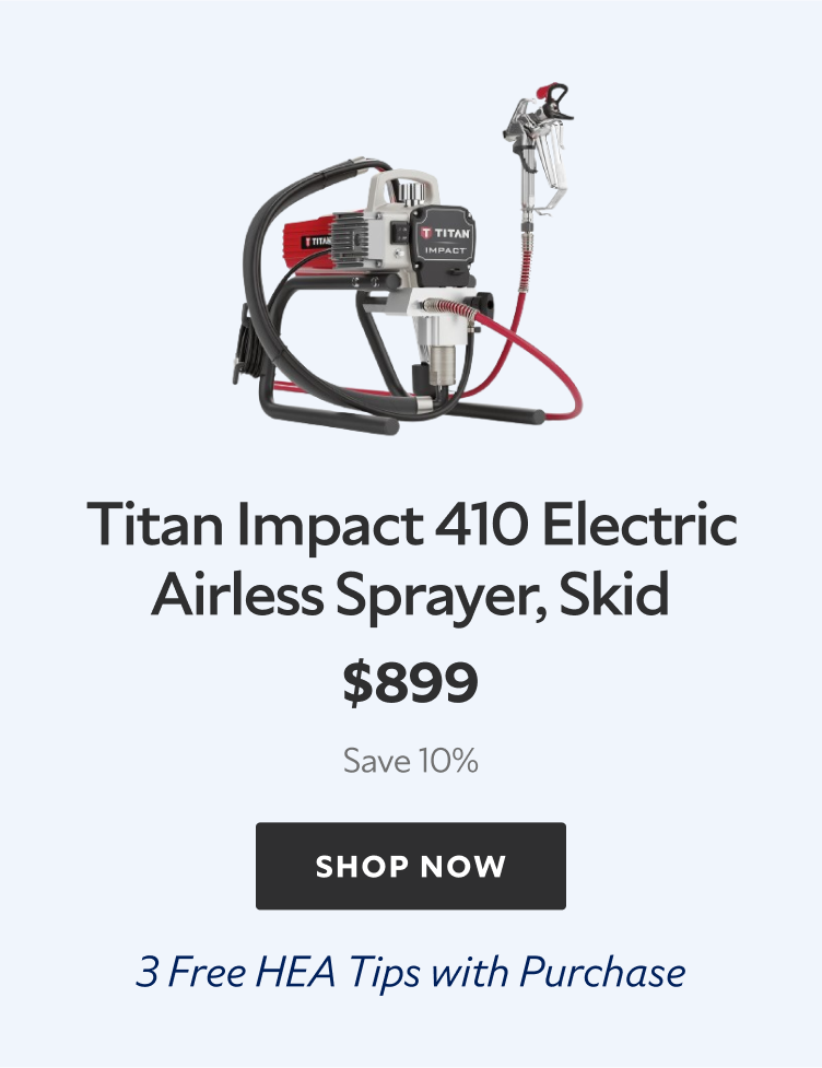Titan Impact 410 Electric Airless Sprayer, Skid. $899 Save 10%. Shop Now. 3 Free HEA Tips with Purchase.